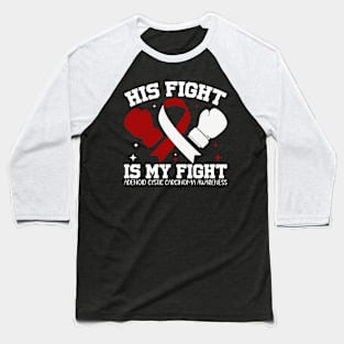 Adenoid Cystic Carcinoma Awareness His Fight is My Fight Baseball T-Shirt